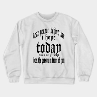 I Hope Today Turns Out Great Text Black Crewneck Sweatshirt